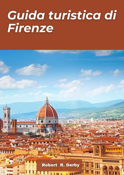 Guida turistica Firenze 2024 - Robert R. Derby - ebook