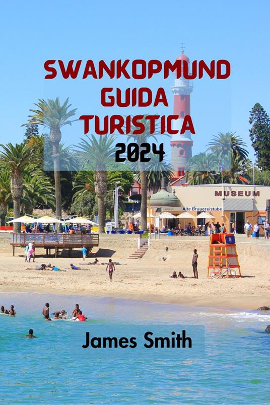 SWANKOPMUND GUIDA TURISTICA 2024 - James Smith - ebook