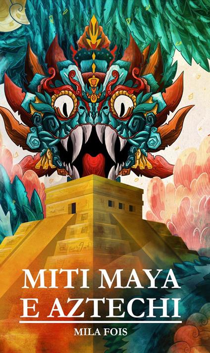 Miti Maya e Aztechi - Mila Fois - ebook