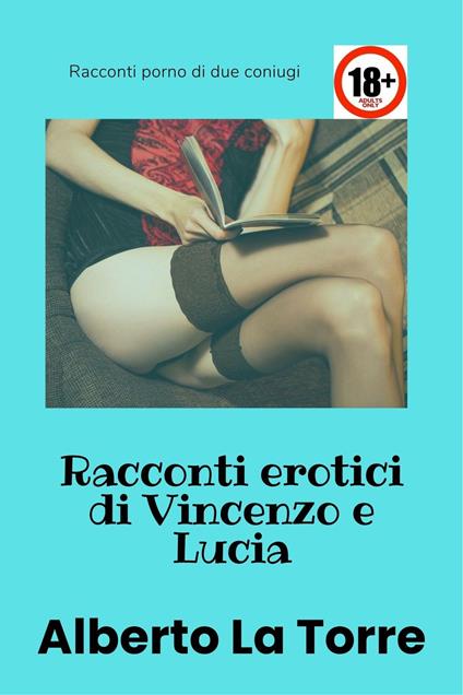 Racconti erotici di Vincenzo e Lucia - Alberto Latorre - ebook