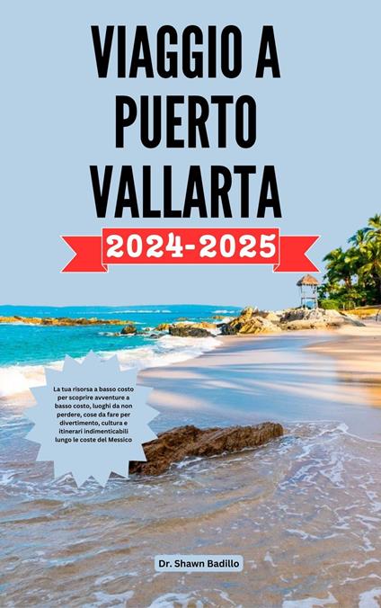 GUIDA DI VIAGGIO A PUERTO VALLARTA2024-2025 - Dr Shawn Badillo - ebook