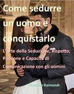 Come sedurre un uomo e conquistarlo