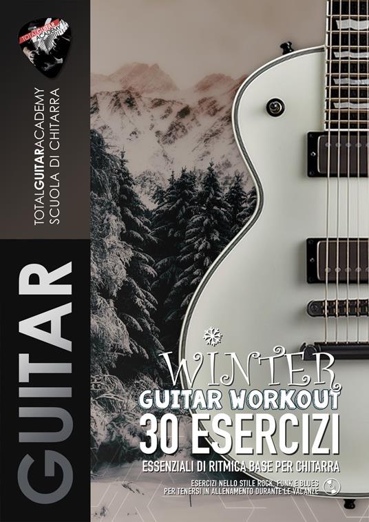 Winter Guitar Workout. 30 Esercizi essenziali di Ritmica base per Chitarra - Francesco Fareri,Total Guitar Academy - ebook