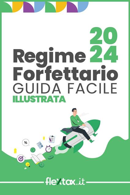 Guida facile e illustrata al Regime Forfettario 2024 - Flex Tax - ebook