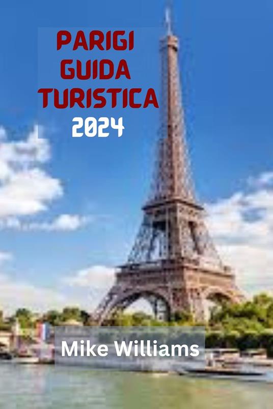 PARIGI GUIDA TURISTICA 2024 - Mike Williams - ebook