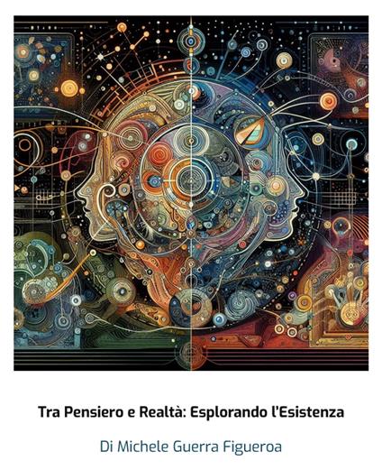 Tra Pensiero e Realtà: Esplorando l'Esistenza - Michele Guerra Figueroa - ebook