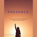 Presence: The Power of Positive Self-Esteem