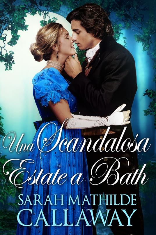 Una scandalosa estate a Bath - a cura di Alessandra Bazardi,Sarah Mathilde Callaway - ebook