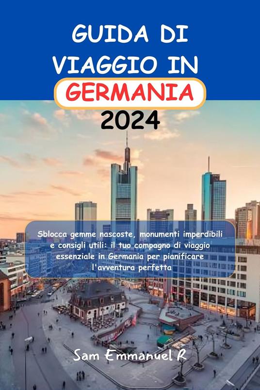 GUIDA DI VIAGGIO IN GERMANIA 2024 - Sam Emmanuel R - ebook
