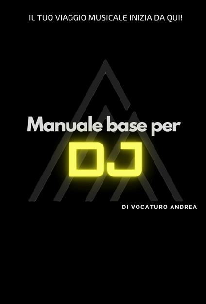 Manuale base per DJ - Andrea Vocaturo - ebook