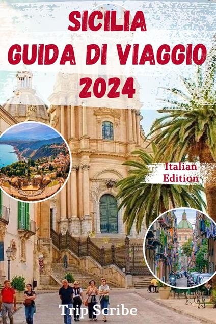 SICILIA GUIDA DI VIAGGIO 2024 - Trip Scribe - ebook