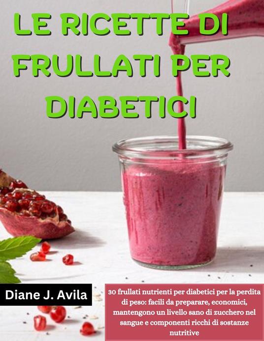 LE RICETTE DI FRULLATI PER DIABETICI - Diane J. Avila - ebook