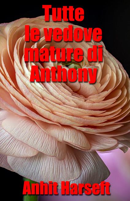 Tutte le vedove mature di Anthony - Anhit Harseft - ebook