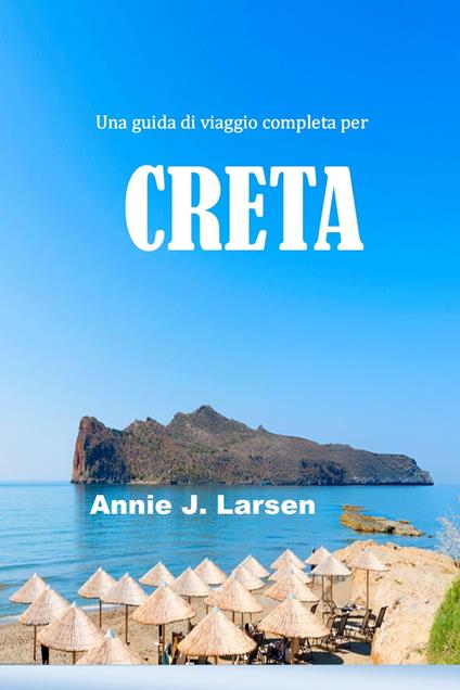 Una guida di viaggio completa per CRETA 2024 2025 - Annie J. Larsen - ebook