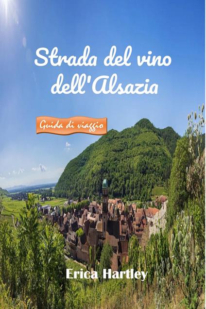 Strada del vino dell'Alsazia 2024 2025 - Erica Hartley - ebook