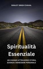 Spiritualità Essenziale: Un Viaggio attraverso Storia, Scienza e Benessere Personale