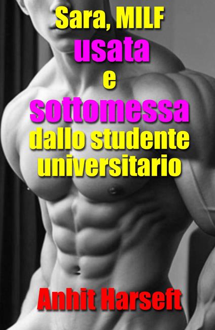 Sara, MILF usata e sottomessa dallo studente universitario - Anhit Harseft - ebook