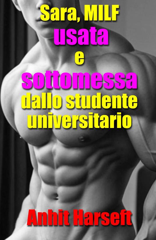 Sara, MILF usata e sottomessa dallo studente universitario - Anhit Harseft - ebook
