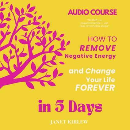 How to Remove Negative Energy and Change Your Life Forever in 5 Days