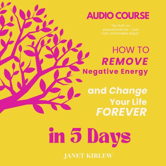 How to Remove Negative Energy and Change Your Life Forever in 5 Days