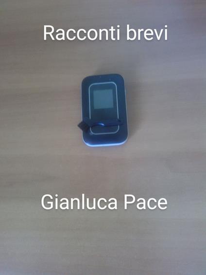 Racconti brevi - Gianluca Pace - ebook