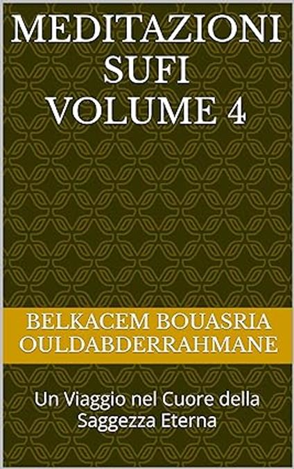 Meditazioni Sufi Volume 4 - BELKACEM BOUASRIA OULDABDERRAHMANE - ebook