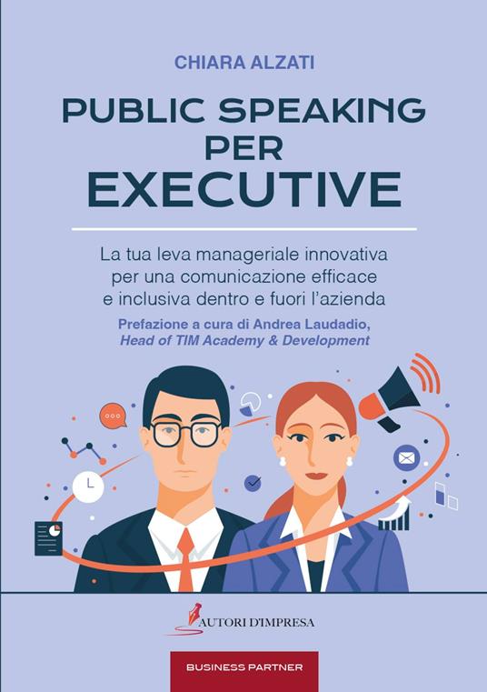PUBLIC SPEAKING PER EXECUTIVE - Chiara Alzati - ebook
