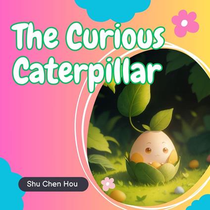 The Curious Caterpillar: A Transformation Tale