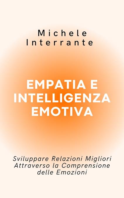 Empatia e Intelligenza Emotiva - Michele Interrante - ebook