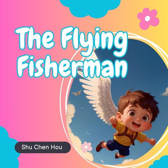 The Flying Fisherman: A Kids' Bedtime Story Picture Audiobook with Soaring Piano Tunes