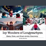 Icy Wonders of Longyearbyen: Elwis, Chen, and Hua's Arctic Adventure