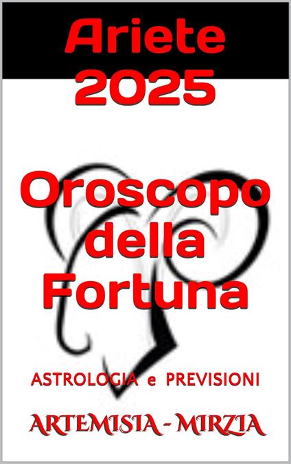 Ariete 2025 Oroscopo della Fortuna - Mirzia Artemisia - ebook