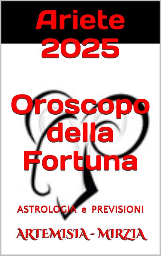 Ariete 2025 Oroscopo della Fortuna - Mirzia Artemisia - ebook