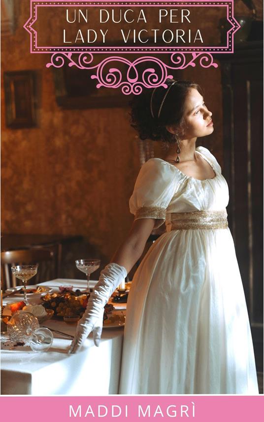 Un duca per Lady Victoria - Maddi Magrì - ebook