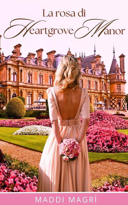 La rosa di Heartgrove Manor - Maddi Magrì - ebook