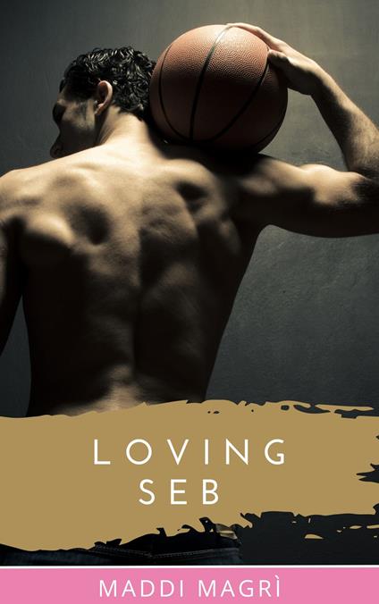 Loving Seb - Maddi Magrì - ebook