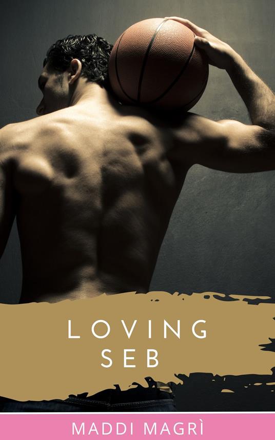 Loving Seb - Maddi Magrì - ebook