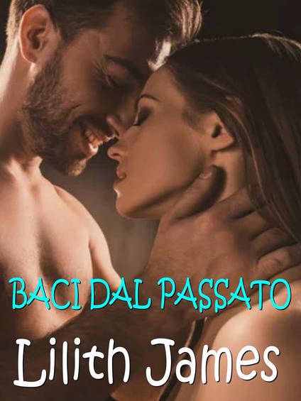 Baci dal passato - Lilith James - ebook