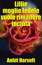 Lillie moglie fedele vuole rimanere incinta