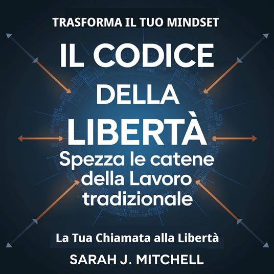 Il Codice della Libertà: Spezza le Catene del Lavoro Tradizionale - Sarah J. Mitchell - ebook