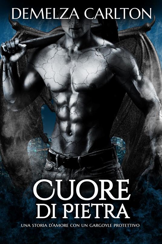 Cuore di Pietra: Una storia d'amore con un gargoyle protettivo - Demelza Carlton - ebook