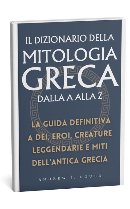 Il Dizionario della Mitologia Greca dalla A alla Z - Andrew Bould - ebook