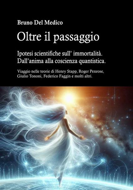 Oltre il passaggio. Ipotesi scientifiche sull’ immortalità. Dall’anima alla coscienza quantistica. - Bruno Del Medico - ebook