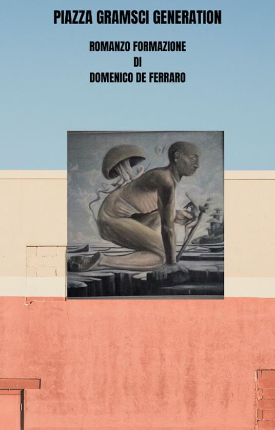 PIAZZA GRAMSCI GENERATION - Domenico De Ferraro - ebook