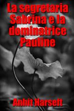La segretaria Sabrina e la dominatrice Pauline