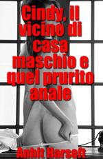 Cindy, il vicino di casa maschio e quel prurito anale