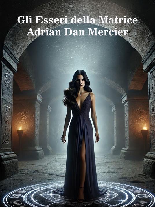 Gli Esseri della Matrice - Adrian Dan Mercier - ebook