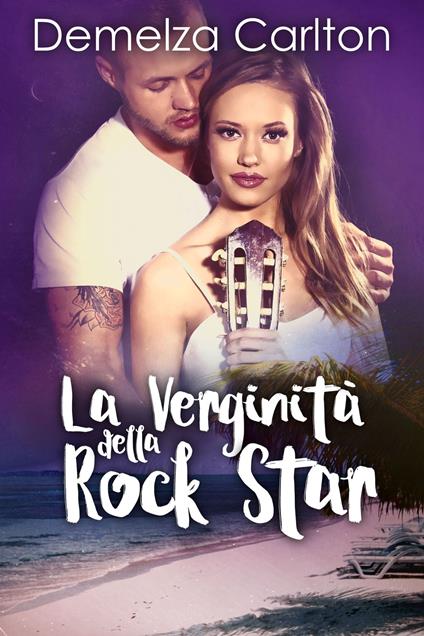 La Verginità della Rock Star - Demelza Carlton - ebook