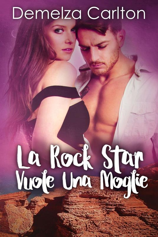 La Rock Star Vuole Una Moglie - Demelza Carlton - ebook