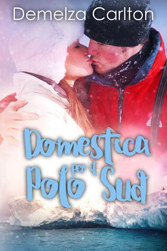 Domestica per il Polo Sud - Demelza Carlton - ebook